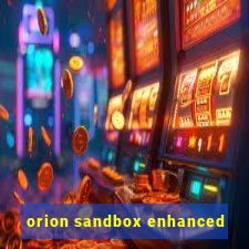 orion sandbox enhanced